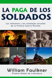 La Paga de los Soldados: Los veteranos y las complejas secuelas de la Primera Guerra Mundial [DRM] - William Faulkner - ebook