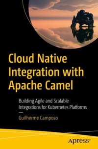 Cloud Native Integration with Apache Camel [DRM] - Guilherme Camposo - ebook