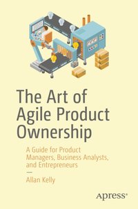 Art of Agile Product Ownership [DRM] - Allan Kelly - ebook