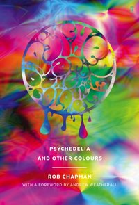 Psychedelia and Other Colours [DRM] - Rob Chapman - ebook