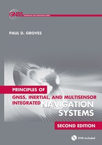 Principles of GNSS, Inertial, and Multi-sensor Integrated Navigation Systems, Second Edition [DRM] - Paul D Groves - ebook