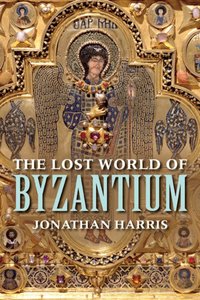Lost World of Byzantium [DRM] - Jonathan Harris - ebook