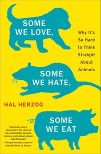 Some We Love, Some We Hate, Some We Eat [DRM] - Hal Herzog - ebook