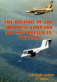 History Of The Airborne Forward Air Controller In Vietnam [DRM] - Lt.-Cmdr. Andrew R. Walton - ebook
