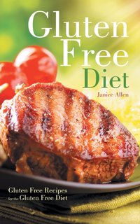 Gluten Free Diet: Gluten Free Recipes for the Gluten Free Diet [DRM] - Janice Allen - ebook