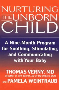 Nurturing the Unborn Child [DRM] - Thomas Verny - ebook
