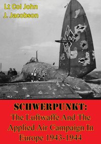 Schwerpunkt: The Luftwaffe And The Applied Air Campaign In Europe 1943-1944 [DRM] - Lt Col John J. Jacobson - ebook