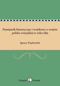 Pamiętnik historyczny i wojskowy o wojnie polsko-rosyjskiej w roku 1831 - Ignacy Prądzyński - ebook