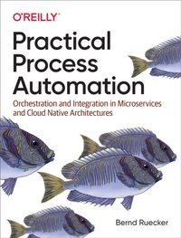 Practical Process Automation [DRM] - Bernd Ruecker - ebook
