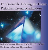 For Starseeds: Healing the Heart-Pleiadian Crystal Meditations [DRM] - Ruth Starseed Hoskins - ebook