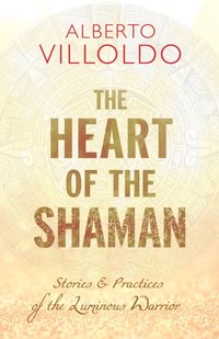 Heart of the Shaman [DRM] - Dr. Alberto Villoldo - ebook