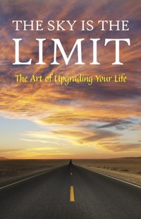 Sky is the Limit: The Art of Upgrading Your Life: 50 Classic Self Help Books Including.: Think and Grow Rich, The Way to Wealth, As A Man Thinketh, The Art of War, Acres of Diamonds and many more [DRM] - Opracowanie zbiorowe - ebook