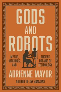 Gods and Robots [DRM] - Adrienne Mayor - ebook