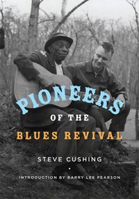 Pioneers of the Blues Revival [DRM] - Steve Cushing - ebook