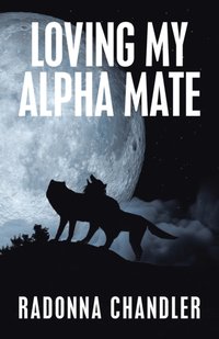 Loving My Alpha Mate [DRM] - Radonna Chandler - ebook