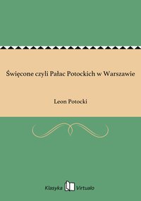 Święcone czyli Pałac Potockich w Warszawie - Leon Potocki - ebook