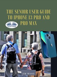 Senior User Guide To IPhone 13 Pro And Pro Max [DRM] - Jim Wood - ebook
