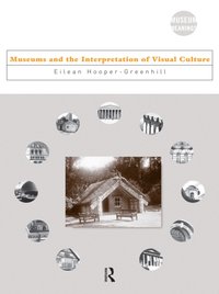 Museums and the Interpretation of Visual Culture [DRM] - Eilean Hooper-Greenhill - ebook