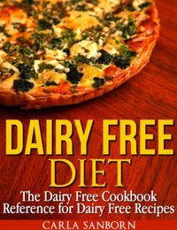 Dairy Free Diet: The Dairy Free Cookbook Reference for Dairy Free Recipes [DRM] - Carla Sanborn - ebook