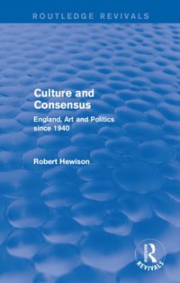 Culture and Consensus (Routledge Revivals) [DRM] - Robert Hewison - ebook