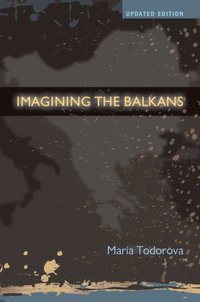 Imagining the Balkans [DRM] - Maria Todorova - ebook