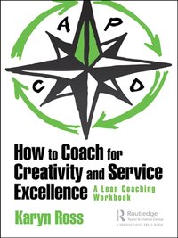 How to Coach for Creativity and Service Excellence [DRM] - Karyn Ross - ebook