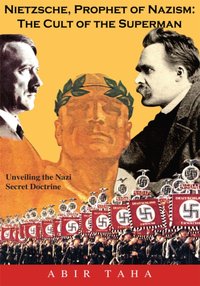 Nietzsche, Prophet of Nazism : the Cult of the Superman; Unveiling the Nazi Secret Doctrine [DRM] - Abir Taha - ebook