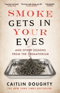 Smoke Gets in Your Eyes [DRM] - Caitlin Doughty - ebook