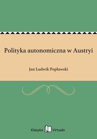 Polityka autonomiczna w Austryi - Jan Ludwik Popławski - ebook