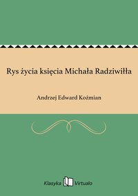 Rys życia księcia Michała Radziwiłła - Andrzej Edward Koźmian - ebook