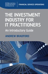 Investment Industry for IT Practitioners [DRM] - Andrew Bradford - ebook