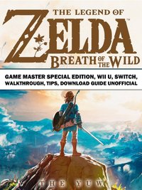 Legend of Zelda Breath of the Wild Game Master Special Edition, Wii U, Switch, Walkthrough, Tips, Download Guide Unofficial [DRM] - The Yuw - ebook