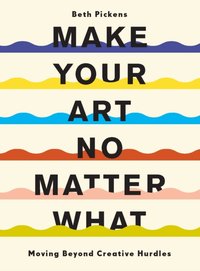 Make Your Art No Matter What [DRM] - Beth Pickens - ebook