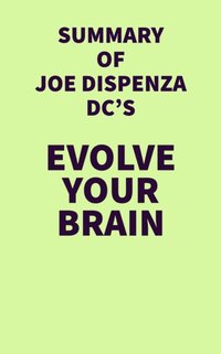 Summary of Joe Dispenza DC's Evolve Your Brain [DRM] - IRB Media - ebook