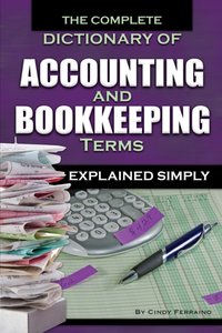 Complete Dictionary of Accounting and Bookkeeping Terms Explained Simply [DRM] - Cindy Ferraino - ebook