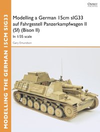 Modelling a German 15cm sIG33 auf Fahrgestell Panzerkampfwagen II (Sf) (Bison II) [DRM] - Gary Edmundson - ebook