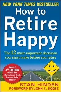 How to Retire Happy, Fourth Edition: The 12 Most Important Decisions You Must Make Before You Retire [DRM] - Stan Hinden - ebook