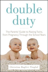 Double Duty: The Parents' Guide to Raising Twins, from Pregnancy through the School Years (2nd Edition) [DRM] - Christina Baglivi Tinglof - ebook