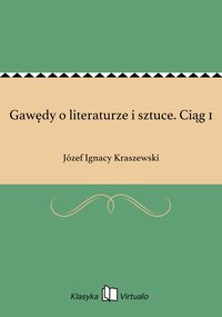 Gawędy o literaturze i sztuce. Ciąg 1 - Józef Ignacy Kraszewski - ebook