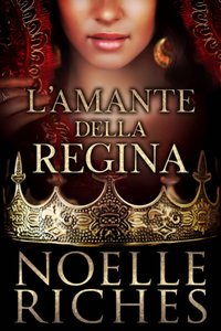 L'Amante della Regina [DRM] - Noelle Riches - ebook