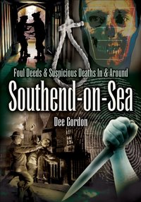 Foul Deeds & Suspicious Deaths In & Around Southend-on-Sea [DRM] - Dee Gordon - ebook