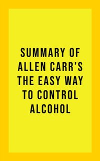 Summary of Allen Carr's The Easy Way to Control Alcohol [DRM] - IRB Media - ebook