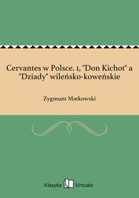 Cervantes w Polsce. 1, "Don Kichot" a "Dziady" wileńsko-koweńskie - Zygmunt Matkowski - ebook