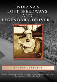 Indiana's Lost Speedways and Legendary Drivers [DRM] - Mark L. Eutsler - ebook
