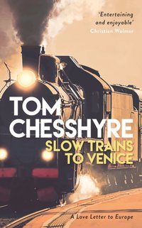 Slow Trains to Venice [DRM] - Tom Chesshyre - ebook