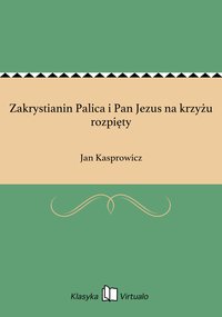 Zakrystianin Palica i Pan Jezus na krzyżu rozpięty - Jan Kasprowicz - ebook