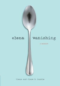 Elena Vanishing [DRM] - Clare B. Dunkle - ebook