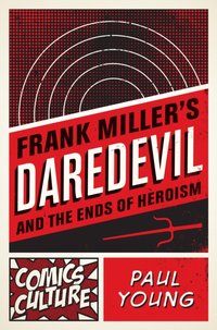 Frank Miller's Daredevil and the Ends of Heroism [DRM] - Paul Young - ebook