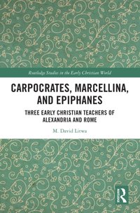 Carpocrates, Marcellina, and Epiphanes [DRM] - M. David Litwa - ebook