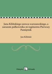 Jana Kilińskiego szewca warszawskiego, a zarazem pułkownika 20 regimentu Pierwszy Pamiętnik - Jan Kiliński - ebook